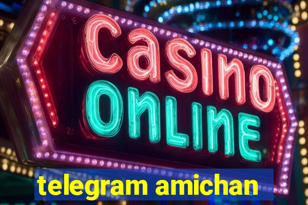 telegram amichan